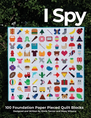 I Spy 100 Foundation Paper Pieced Quilt Blocks By Kimie Tanner, Missy Winona Cover Image
