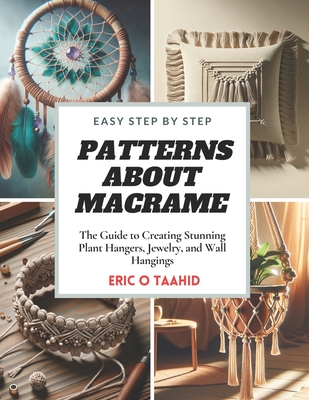 Easy Step by Step Patterns about MACRAME: The Guide to Creating Stunning  Plant Hangers, Jewelry, and Wall Hangings (Paperback)