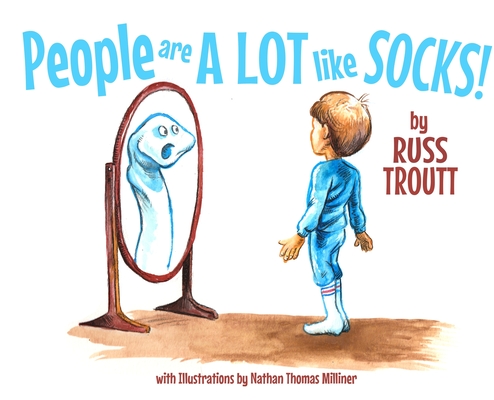 People Are a Lot Like Socks! By Russ Troutt, Nathan Thomas Milliner (Illustrator) Cover Image