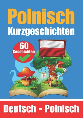60 Kurzgeschichten auf Polnisch Deutsch und Polnisch Nebeneinander Für Kinder Geeignet: Lernen Sie die Polnische Sprache Durch Kurzgeschichten Zweispr Cover Image