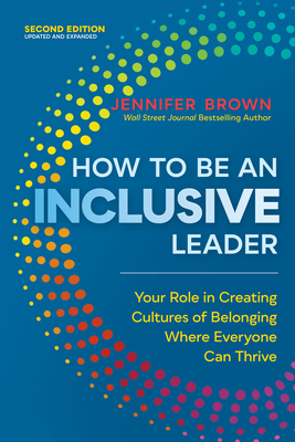 How to Be an Inclusive Leader, Second Edition: Your Role in Creating Cultures of Belonging Where Everyone Can Thrive cover