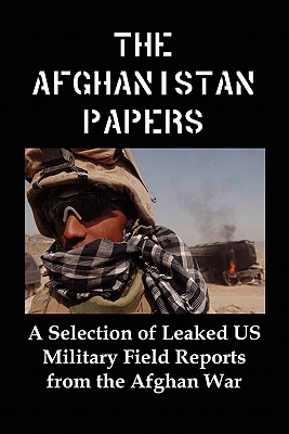 The Afghanistan Papers: A Selection of Leaked Us Military Field Reports from the Afghan War Cover Image