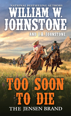 Too Soon to Die (The Jensen Brand #2) By William W. Johnstone, J.A. Johnstone Cover Image