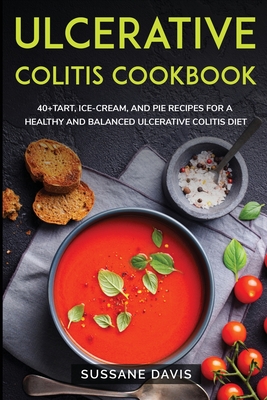 Ulcerative Colitis Cookbook: 40+Tart, Ice-Cream, and Pie recipes for a healthy and balanced Ulcerative Colitis diet Cover Image