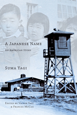A Japanese Name: an American Story By Suma Yagi, Victor Yagi (Editor), Frances McCue (Editor) Cover Image