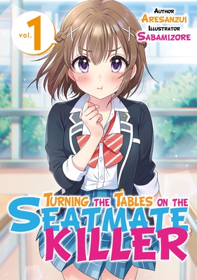 Turning the Tables on the Seatmate Killer Volume 1 Cover Image