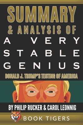Summary and Analysis of: A Very Stable Genius Donald J. Trump's Testing of America by Philip Rucker and Carol Leonnig Cover Image