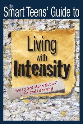 The Smart Teens' Guide to Living with Intensity: How to Get More Out of Life and Learning Cover Image