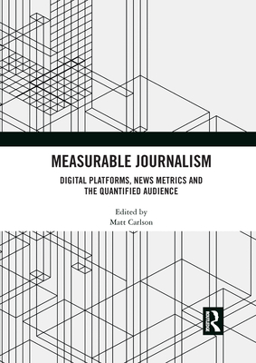 Measurable Journalism: Digital Platforms, News Metrics and the Quantified Audience Cover Image