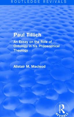 Routledge Revivals: Paul Tillich (1973): An Essay on the Role of Ontology in His Philosophical Theology By Alistair MacLeod Cover Image