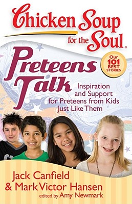 Chicken Soup for the Soul: Preteens Talk: Inspiration and Support for Preteens from Kids Just Like Them By Jack Canfield, Mark Victor Hansen, Amy Newmark Cover Image