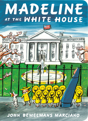 Madeline at the White House By John Bemelmans Marciano Cover Image