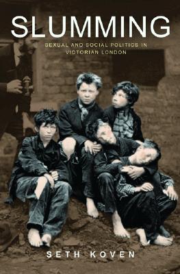 Slumming: Sexual and Social Politics in Victorian London By Seth Koven Cover Image
