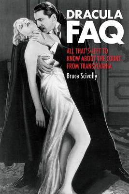 Dracula FAQ: All That's Left to Know about the Count from Transylvania By Bruce Scivally Cover Image