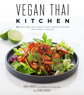Vegan Thai Kitchen: 75 Easy and Delicious Plant-Based Recipes with Bold Flavors Cover Image