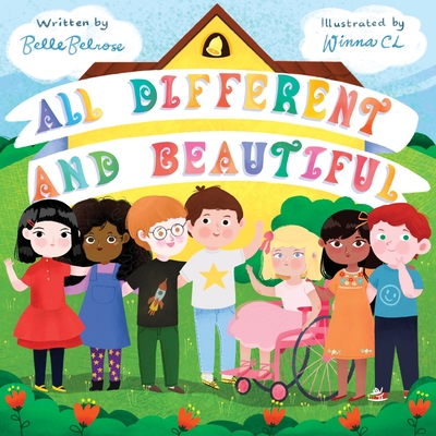 All Different and Beautiful: A Children's Book about Diversity, Kindness, and Friendships By Belle Belrose, Winna CL (Illustrator) Cover Image