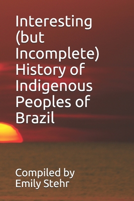 Interesting (but Incomplete) History of Indigenous Peoples of Brazil Cover Image