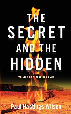 The Secret and the Hidden: Volume i of Ibrahim's Eyes By Paul Hastings Wilson Cover Image