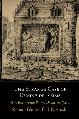 The Strange Case of Ermine de Reims: A Medieval Woman Between Demons and Saints (Middle Ages) By Renate Blumenfeld-Kosinski Cover Image