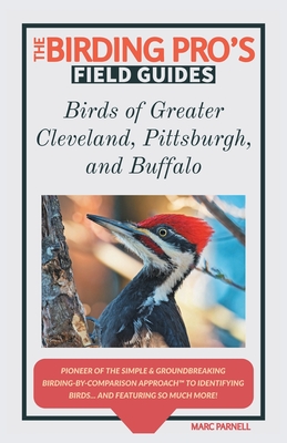 Birds of Greater Cleveland, Pittsburgh, and Buffalo (The Birding Pro's Field Guides)