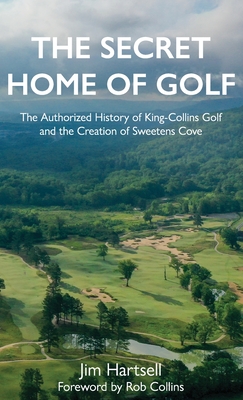 The Secret Home of Golf: The Authorized History of King-Collins Golf and the Creation of Sweetens Cove Cover Image