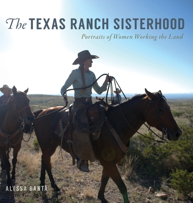 The Texas Ranch Sisterhood: Portraits of Women Working the Land Cover Image