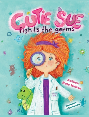 Cutie Sue Fights the Germs: An Adorable Story About Health, Personal Hygiene and Visit to Doctor Cover Image