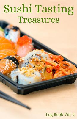 Sushi Tasting Treasures Log Book Vol. 2: A Comprehensive Tracker for Your Tasting Adventure By Sushi Tasting Treasures Cover Image