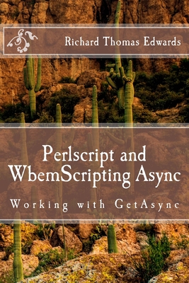 Perlscript and WbemScripting Async: Working with GetAsync By Richard Thomas Edwards Cover Image