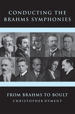 Conducting the Brahms Symphonies: From Brahms to Boult By Christopher Dyment Cover Image