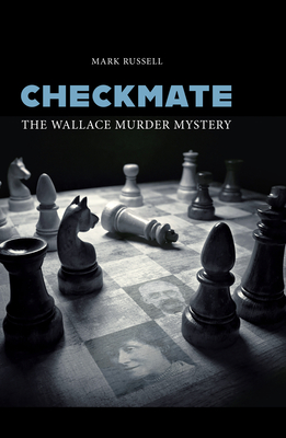 Checkmate: The Wallace Murder Mystery By Mark Russell Cover Image