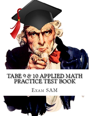 TABE 9 & 10 Applied Math Practice Test Book: Study Guide with 400 TABE Math Questions for Levels E, M, D, and A Cover Image
