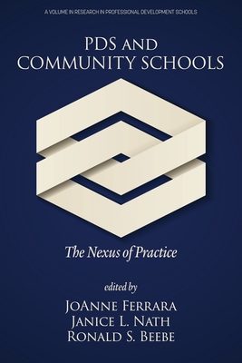 PDS and Community Schools: The Nexus of Practice (Research in Professional Development Schools) By JoAnne Ferrara (Editor), Janice L. Nath (Editor), Ronald S. Beebe (Editor) Cover Image