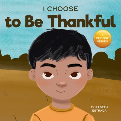 I Choose to Be Thankful: A Rhyming Picture Book About Gratitude (Teacher and Therapist Toolbox: I Choose #15)