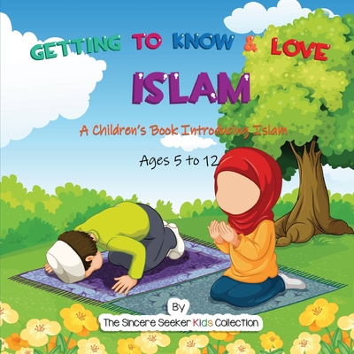 Getting to Know & Love Islam: A Children's Book Introducing Islam Cover Image