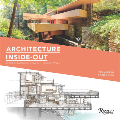 Architecture Inside-Out: Understanding How Buildings Work By John Zukowsky, Robbie Polley (Illustrator) Cover Image