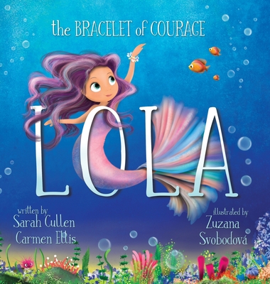 Lola, The Bracelet of Courage By Cullen, Carmen Ellis, Zuzana Svobodova (Illustrator) Cover Image