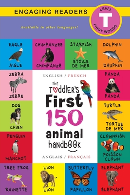 The Toddler's First 150 Animal Handbook: Bilingual (English / French) (Anglais / Français): Pets, Aquatic, Forest, Birds, Bugs, Arctic, Tropical, Unde Cover Image
