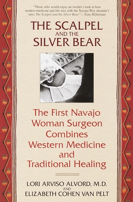 The Scalpel and the Silver Bear: The First Navajo Woman Surgeon Combines Western Medicine and Traditional Healing By Lori Alvord, Elizabeth Cohen Van Pelt Cover Image