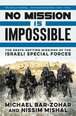 No Mission Is Impossible: The Death-Defying Missions of the Israeli Special Forces By Michael Bar-Zohar, Nissim Mishal Cover Image