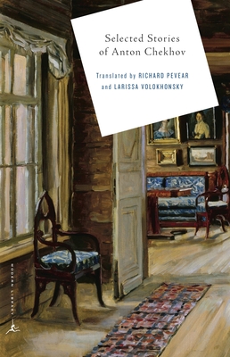 Selected Stories of Anton Chekhov (Modern Library Classics) By Anton Chekhov, Richard Pevear (Translated by), Larissa Volokhonsky (Translated by), Richard Pevear (Introduction by) Cover Image