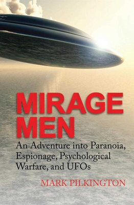 Mirage Men: An Adventure into Paranoia, Espionage, Psychological Warfare, and UFOs Cover Image