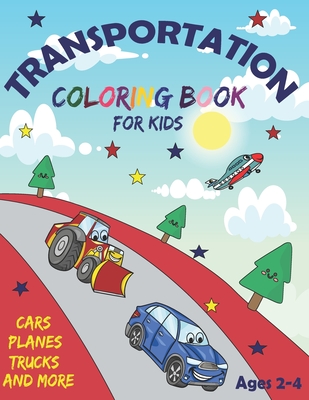 Transportation Coloring Book for Kids Ages 2-4 Cars Planes Trucks and More: 60 Cute, Unique Coloring Pages By Laytus Printing Cover Image