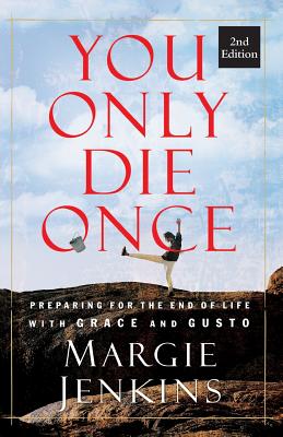 You Only Die Once: Preparing for the End of Life with Grace and Gusto Cover Image