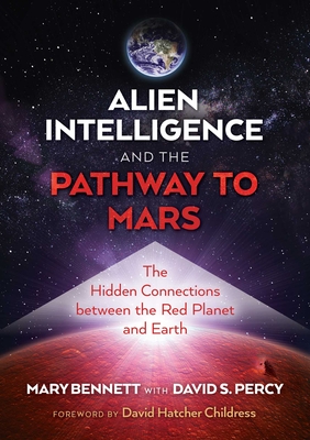 Alien Intelligence and the Pathway to Mars: The Hidden Connections between the Red Planet and Earth Cover Image