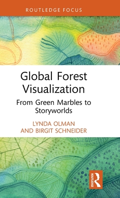 Global Forest Visualization: From Green Marbles to Storyworlds (Routledge Focus on Environment and Sustainability) Cover Image