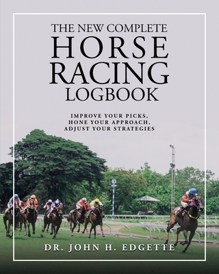 The New Complete Horse Racing Logbook By John H. Edgette Cover Image