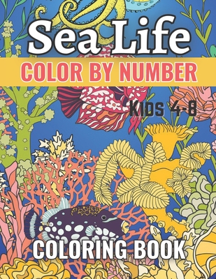 Sea Life Color By Number Coloring Book For Kids 4-8: Color By Numbers, Activity Book Coloring Book for Kids, A Fun Way to Learn Colors and Numbers Col Cover Image