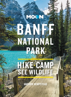 Moon Banff National Park: Scenic Drives, Wildlife, Hiking & Skiing (Travel Guide) By Andrew Hempstead Cover Image