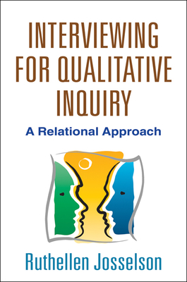 Interviewing for Qualitative Inquiry: A Relational Approach By Ruthellen Josselson, PhD Cover Image